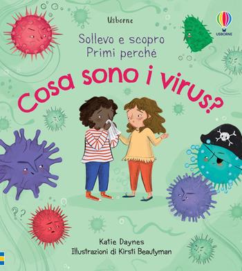Cosa sono i virus? Sollevo e scopro. Ediz. a colori - Katie Daynes - Libro Usborne 2021, Sollevo e scopro. Primi perché | Libraccio.it