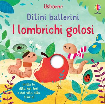 I lombrichi golosi. Ditini ballerini. Ediz. a colori - Felicity Brooks - Libro Usborne 2021 | Libraccio.it