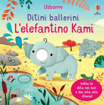 L'elefantino Kami. Ditini ballerini. Ediz. a colori - Felicity Brooks - Libro Usborne 2021 | Libraccio.it