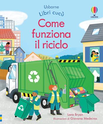 Come funziona il riciclo. Ediz. a colori - Lara Bryan - Libro Usborne 2021, Libri cucù | Libraccio.it