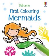 First colouring mermaids. Ediz. illustrata