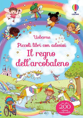 Il regno dell'arcobaleno - Felicity Brooks - Libro Usborne 2021, Piccoli libri con adesivi | Libraccio.it