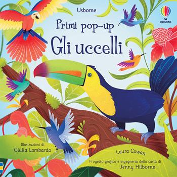 Gli uccelli. Ediz. a colori - Laura Cowan - Libro Usborne 2021, Primi pop-up | Libraccio.it