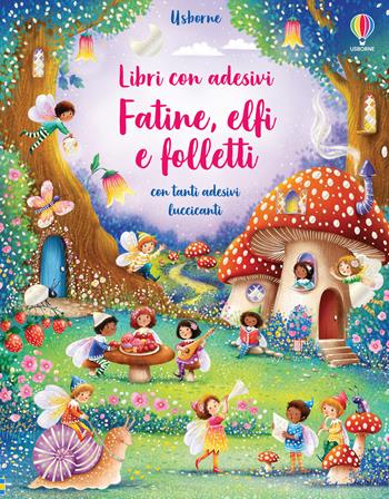 Fatine, elfi e folletti. Con adesivi. Ediz. a colori - Fiona Watt - Libro Usborne 2021, Libri con adesivi. A partire da 5 anni | Libraccio.it