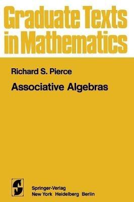 Associative Algebras - R.S. Pierce - Libro Springer-Verlag New York Inc., Graduate Texts in Mathematics | Libraccio.it