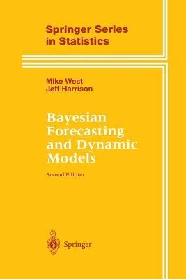 Bayesian Forecasting and Dynamic Models - Mike West, Jeff Harrison - Libro Springer-Verlag New York Inc., Springer Series in Statistics | Libraccio.it