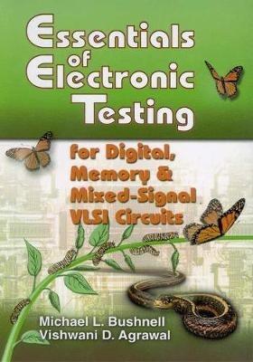 Essentials of Electronic Testing for Digital, Memory and Mixed-Signal VLSI Circuits - M. Bushnell, Vishwani Agrawal - Libro Springer-Verlag New York Inc., Frontiers in Electronic Testing | Libraccio.it