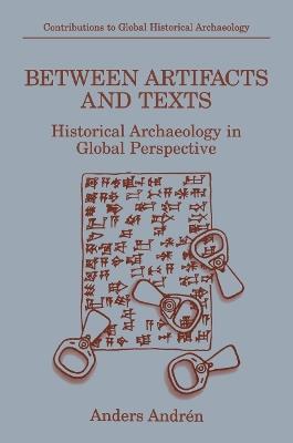 Between Artifacts and Texts - Anders Andrén - Libro Springer-Verlag New York Inc., Contributions To Global Historical Archaeology | Libraccio.it