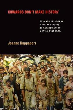 Cowards Don't Make History - Joanne Rappaport - Libro Duke University Press | Libraccio.it