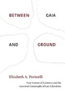 Between Gaia and Ground - Elizabeth A. Povinelli - Libro Duke University Press | Libraccio.it