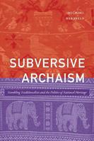 Subversive Archaism - Michael Herzfeld - Libro Duke University Press, The Lewis Henry Morgan Lectures | Libraccio.it