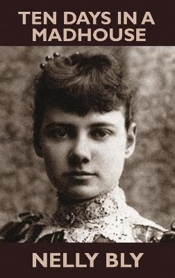 Ten Days in a Mad-House - Nellie Bly - Libro Wildside Press | Libraccio.it