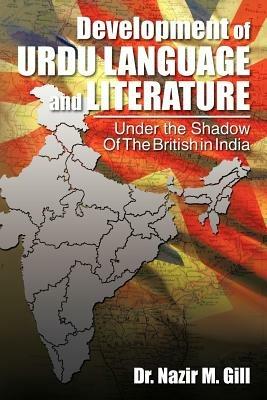 Development of Urdu Language and Literature Under the Shadow of the British in India - Nazir M Gill - Libro Xlibris | Libraccio.it