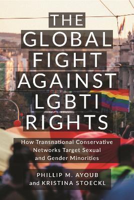 The Global Fight Against LGBTI Rights - Phillip M. Ayoub, Kristina Stoeckl - Libro New York University Press, LGBTQ Politics | Libraccio.it