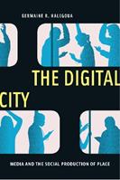 The Digital City - Germaine R. Halegoua - Libro New York University Press, Critical Cultural Communication | Libraccio.it