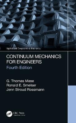 Continuum Mechanics for Engineers - G. Thomas Mase, Ronald E. Smelser, Jenn Stroud Rossmann - Libro Taylor & Francis Inc, Applied and Computational Mechanics | Libraccio.it