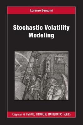 Stochastic Volatility Modeling - Lorenzo Bergomi - Libro Taylor & Francis Inc, Chapman and Hall/CRC Financial Mathematics Series | Libraccio.it