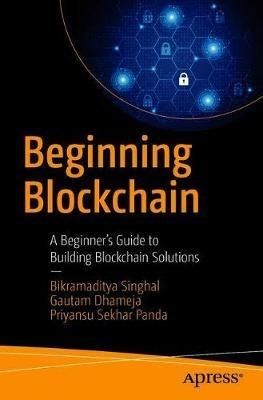 Beginning Blockchain - Bikramaditya Singhal, Gautam Dhameja, Priyansu Sekhar Panda - Libro APress | Libraccio.it