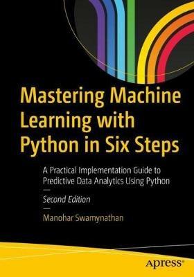 Mastering Machine Learning with Python in Six Steps - Manohar Swamynathan - Libro APress | Libraccio.it