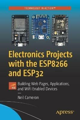 Electronics Projects with the ESP8266 and ESP32 - Neil Cameron - Libro APress | Libraccio.it