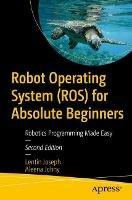 Robot Operating System (ROS) for Absolute Beginners - Lentin Joseph, Aleena Johny - Libro APress | Libraccio.it