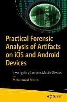 Practical Forensic Analysis of Artifacts on iOS and Android Devices - Mohammed Moreb - Libro APress | Libraccio.it