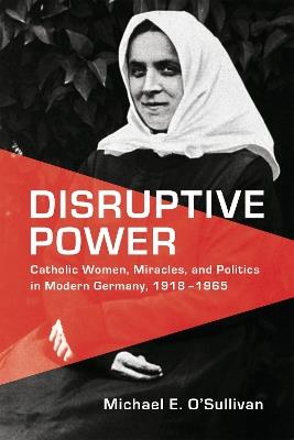 Disruptive Power - Michael E. O'Sullivan - Libro University of Toronto Press, German and European Studies | Libraccio.it