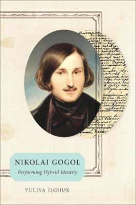 Nikolai Gogol - Yuliya Ilchuk - Libro University of Toronto Press | Libraccio.it