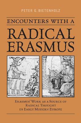 Encounters with a Radical Erasmus - P.G. Bietenholz - Libro University of Toronto Press, Erasmus Studies | Libraccio.it