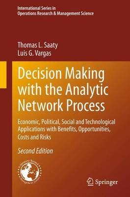 Decision Making with the Analytic Network Process - Thomas L. Saaty, Luis G. Vargas - Libro Springer-Verlag New York Inc., International Series in Operations Research & Management Science | Libraccio.it