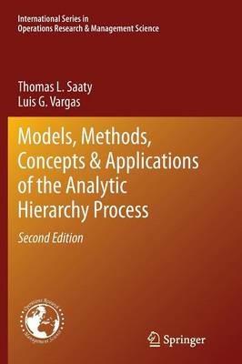 Models, Methods, Concepts & Applications of the Analytic Hierarchy Process - Thomas L. Saaty, Luis G. Vargas - Libro Springer-Verlag New York Inc., International Series in Operations Research & Management Science | Libraccio.it