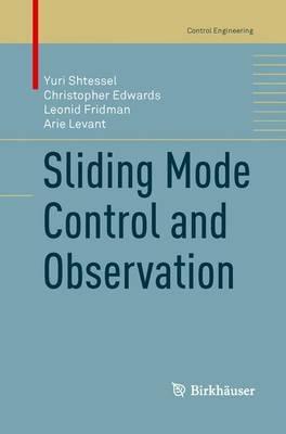 Sliding Mode Control and Observation - Yuri Shtessel, Christopher Edwards, Leonid Fridman - Libro Birkhauser Boston Inc, Control Engineering | Libraccio.it