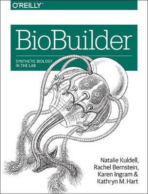 BioBuilder - Natalie Kuldell Phd, Rachel Bernstein, Karen Ingram - Libro O'Reilly Media | Libraccio.it