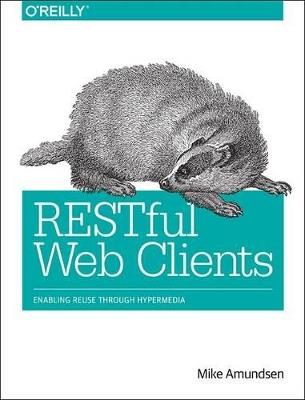 RESTful Web Clients - Mike Amundsen - Libro O'Reilly Media | Libraccio.it