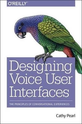 Designing Voice User Interfaces - Cathy Pearl - Libro O'Reilly Media | Libraccio.it