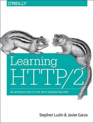Learning HTTP/2 - Stephen Ludin, Javier Garza - Libro O'Reilly Media | Libraccio.it