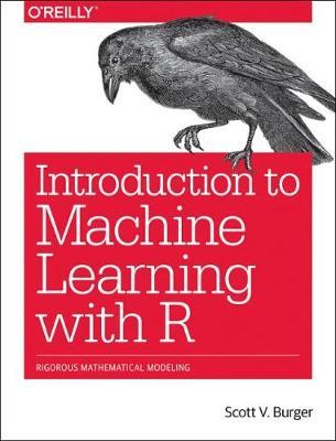 Introduction to Machine Learning with R - Burger Scott - Libro O'Reilly Media | Libraccio.it