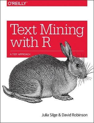 Text Mining with R - Julia Silge, David Robinson - Libro O'Reilly Media | Libraccio.it