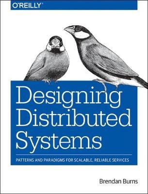 Designing Distributed Systems - Brendan Burns - Libro O'Reilly Media | Libraccio.it