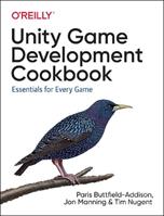 Unity Game Development Cookbook - Paris Buttfield-Addison, Jonathon Manning, Tim Nugent - Libro O'Reilly Media | Libraccio.it