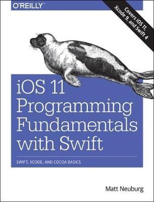 iOS 11 Programming Fundamentals with Swift - Matt Neuberg - Libro O'Reilly Media | Libraccio.it
