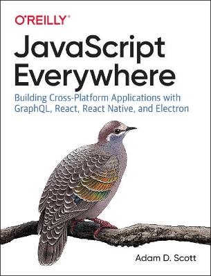 JavaScript Everywhere - Adam D. Scott - Libro O'Reilly Media | Libraccio.it
