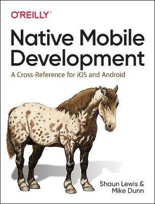 Native Mobile Development - Shaun Lewis, Mike Dunn - Libro O'Reilly Media | Libraccio.it