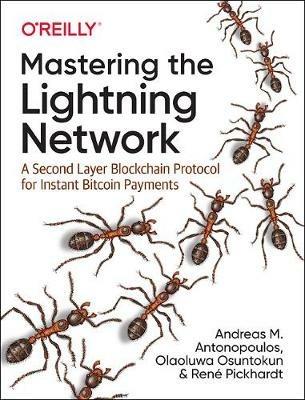 Mastering the Lightning Network - Andreas M. Antonopoulos, Rene Pickhardt, Olaoluwa Osuntokun - Libro O'Reilly Media | Libraccio.it