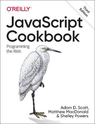 JavaScript Cookbook - Adam Scott, Matthew MacDonald, Shelley Powers - Libro O'Reilly Media | Libraccio.it