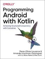 Programming Android with Kotlin - Pierre-Olivier Laurence, Amanda Hinchman-Dominguez, G Blake Meike - Libro O'Reilly Media | Libraccio.it