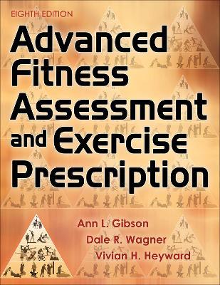 Advanced Fitness Assessment and Exercise Prescription - Ann L. Gibson, Dale R. Wagner, Vivian H. Heyward - Libro Human Kinetics Publishers | Libraccio.it