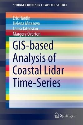 GIS-based Analysis of Coastal Lidar Time-Series - Eric Hardin, Helena Mitasova, Laura Tateosian - Libro Springer-Verlag New York Inc., SpringerBriefs in Computer Science | Libraccio.it