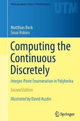 Computing the Continuous Discretely - Matthias Beck, Sinai Robins - Libro Springer-Verlag New York Inc., Undergraduate Texts in Mathematics | Libraccio.it