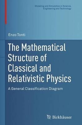 The Mathematical Structure of Classical and Relativistic Physics - Enzo Tonti - Libro Birkhauser Boston Inc, Modeling and Simulation in Science, Engineering and Technology | Libraccio.it